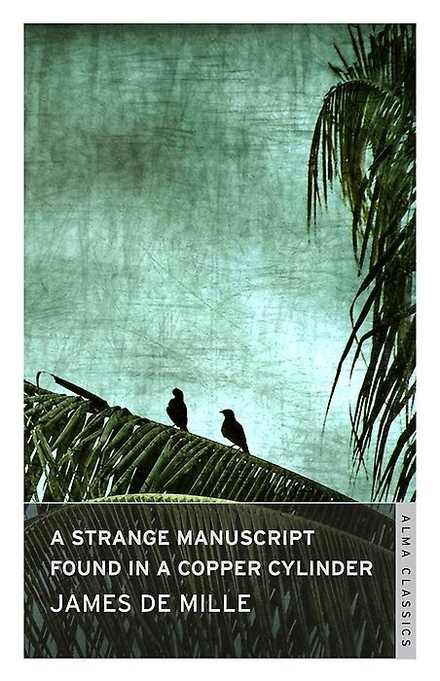 James De Mille: Strange Manuscript Found in a Copper Cylinder (2015, Alma Classics)