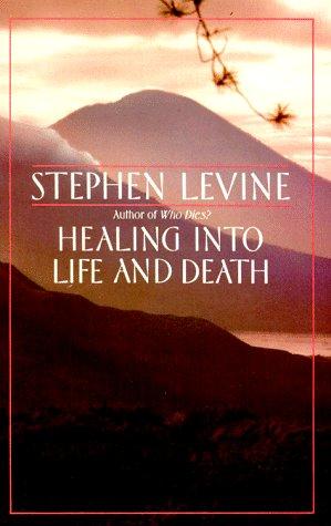 Stephen Levine: Healing into Life and Death (1987, Anchor)