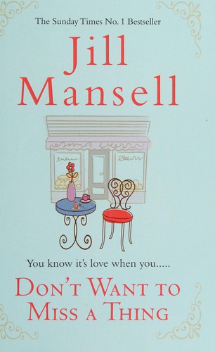 Jill Mansell: Don't want to miss a thing (2013, Windsor)