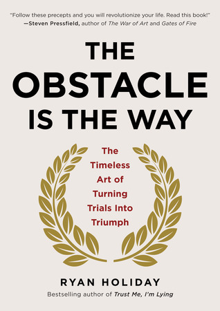 Ryan Holiday: The obstacle is the way (2014)