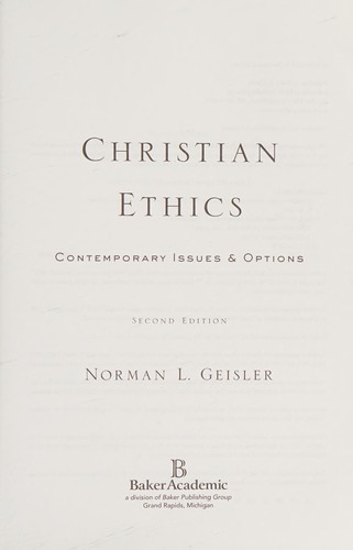 Norman L. Geisler: Christian ethics (2010, Baker Academic)