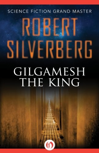 Robert Silverberg: Gilgamesh the King (Hardcover, 2014, MysteriousPress.com/Open Road)