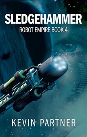 Kevin Partner: Robot Empire : Sledgehammer (2018, Independently Published)