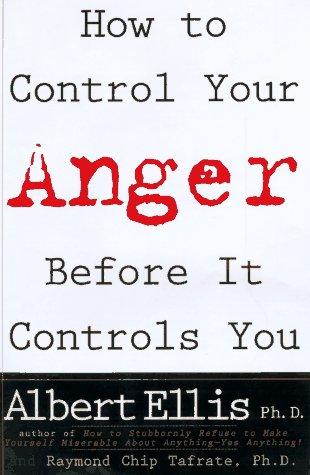 Albert Ellis: How to control your anger before it controls you (1997, Carol Pub. Group)