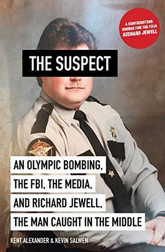 Kent Alexander, Kevin Salwen: The Suspect : An Olympic Bombing, the FBI, the Media, and Richard Jewell, the Man Caught in the Middle (2019)