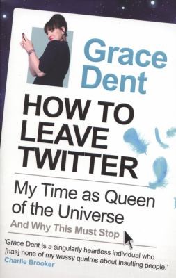 Grace Dent: How To Leave Twitter (2011, Faber & Faber)