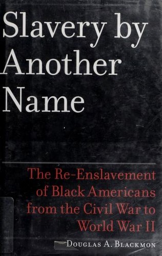 Douglas A. Blackmon: Slavery by another name (2008, Doubleday)