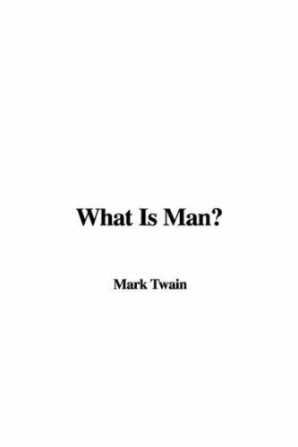 Mark Twain: What Is Man? (Hardcover, 2007, IndyPublish)
