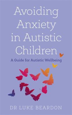 Luke Beardon: Avoiding Anxiety in Autistic Children (2020, Hodder & Stoughton)