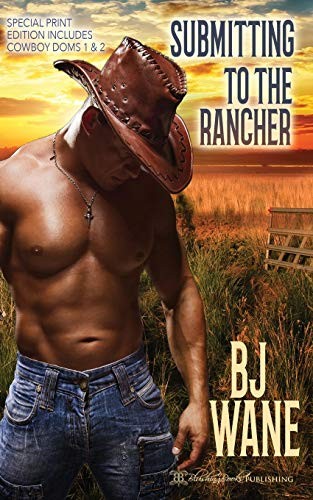 BJ Wane: Submitting to the Rancher (Paperback, 2019, Blushing Books)