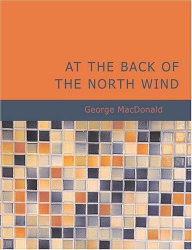 George MacDonald: At the Back of the North Wind (Large Print Edition) (Paperback, 2007, BiblioBazaar)