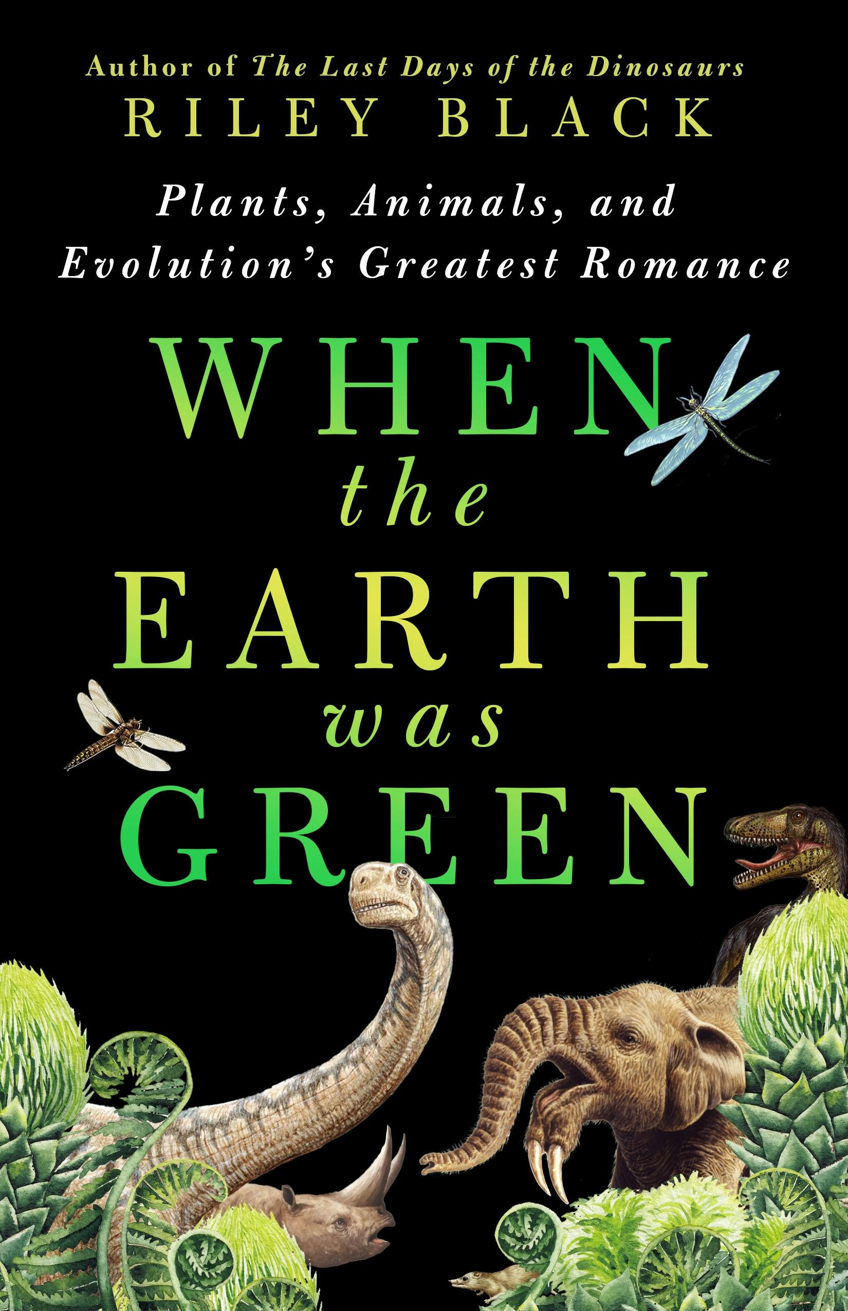 Riley Black: When the Earth Was Green (2025, St. Martin's Press)