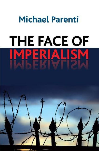 Michael Parenti: The Face Of Imperialism (2011, Paradigm Publishers)