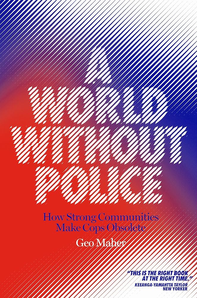 Geo Maher: World Without Police (2022, Verso Books)