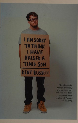 Kent Russell: I am sorry to think I have raised a timid son (2015, Corsair)