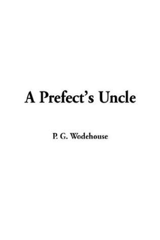 P. G. Wodehouse: A Prefect's Uncle (Hardcover, IndyPublish.com)