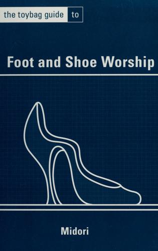 Midori: The toybag guide to foot and shoe worship (2004, Greenery Press)