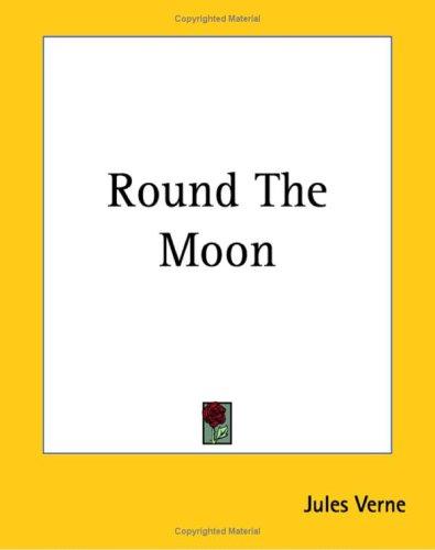 Jules Verne: Round The Moon (Paperback, 2004, Kessinger Publishing)