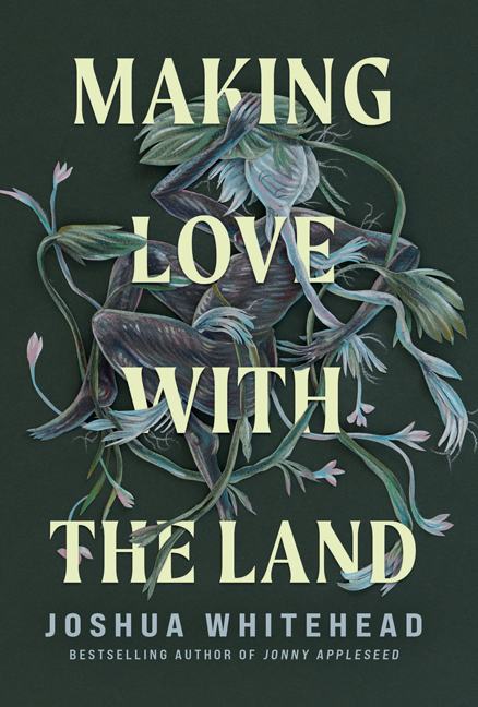 Joshua Whitehead: Making Love with the Land (2022, University of Minnesota Press)