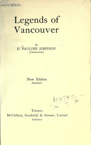 E. Pauline Johnson: Legends of Vancouver (1911, McClelland, Goodchild & Stewart)