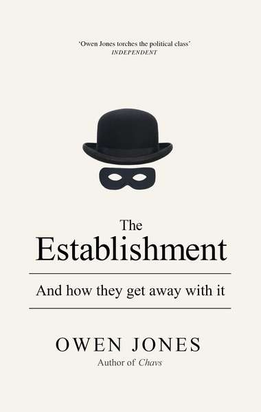 Owen P. Jones: The Establishment: And how they get away with it (2014, Allen Lane)