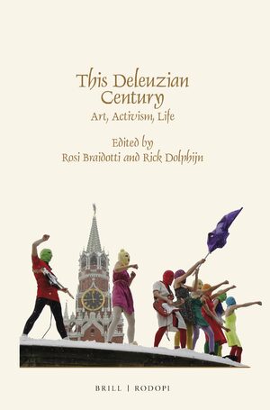 Rosi Braidotti, Rick Dolphijn: This Deleuzian Century (2014, Rodopi B.V. Editions)