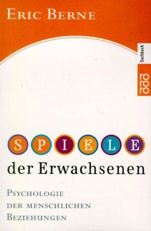 Eric Berne: Spiele der Erwachsenen. Psychologie der menschlichen Beziehungen. (Paperback, German language, 2002, Rowohlt Tb.)