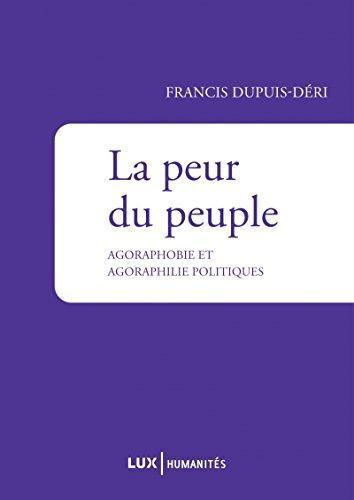 Francis Dupuis-Déri: La peur du peuple : Agoraphobie et agoraphilie politiques (French language)