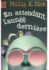 Philip K. Dick: En attendant l’année dernière (French language)