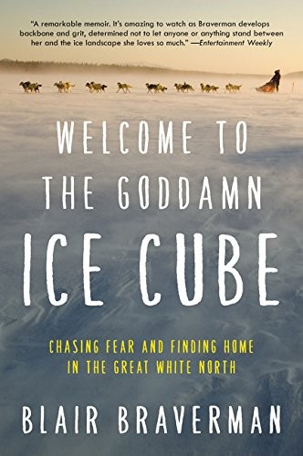 Blair Braverman: Welcome to the Goddamn Ice Cube (Paperback, 2017, Ecco)