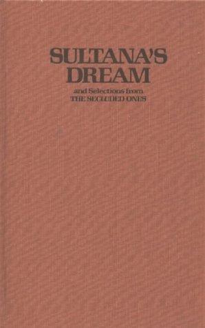 Rokeya Begum.: Sultana's dream and selections from The secluded ones (1988, The Feminist Press, Talman Company)