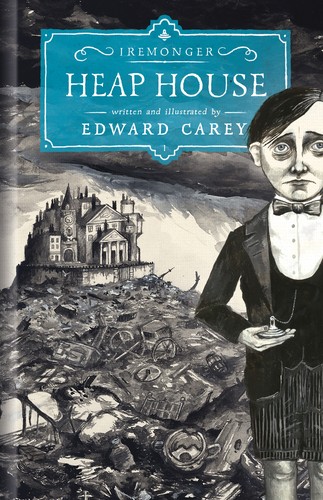 Edward Carey: Heap House (Hardcover, 2013, Overlook Press)