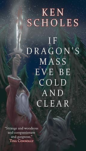 Ken Scholes: If Dragon's Mass Eve Be Cold and Clear (Paperback, 2019, Fairwood Press LLC)