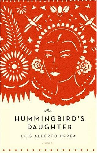 Luis Alberto Urrea: The Hummingbird's Daughter (2005, Little, Brown and Company)