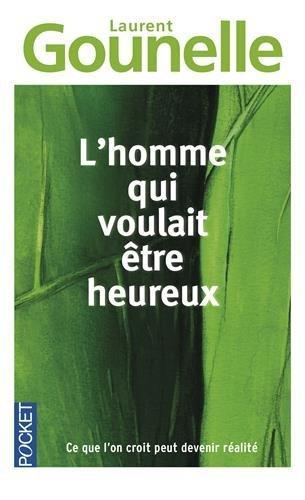 Laurent Gounelle: L'homme qui voulait être heureux (Paperback, fr-Latn language, 2010, Pocket)