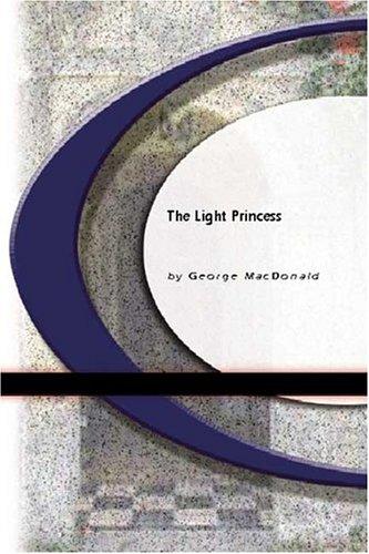 George MacDonald: The Light Princess (Paperback, 2004, BookSurge Classics)