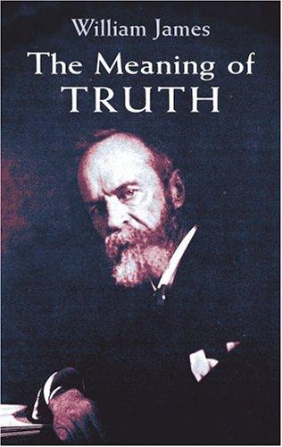 William James: The meaning of truth (2002, Dover Publications)