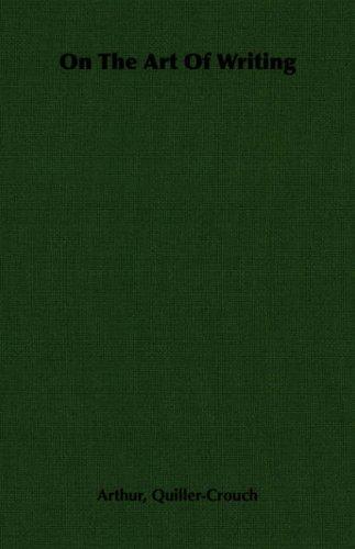 Arthur Quiller-Couch: On The Art Of Writing (Paperback, Home Farm Books)