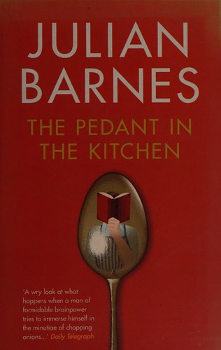 Julian Barnes: The pedant in the kitchen (2004, Atlantic Books)