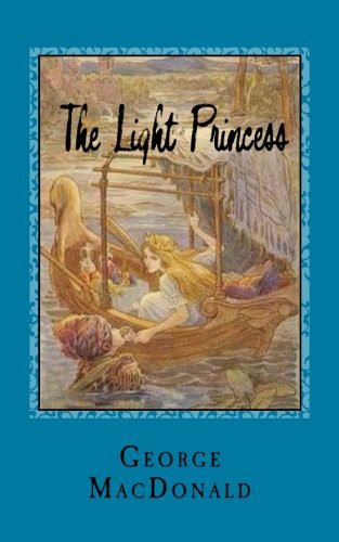 George MacDonald: The Light Princess (Paperback, 2016, Createspace Independent Publishing Platform, CreateSpace Independent Publishing Platform)