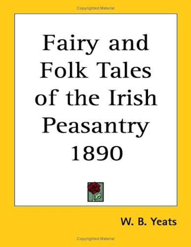William Butler Yeats: Fairy and folk tales of the Irish peasantry (1890, Walter Scott Pub.)