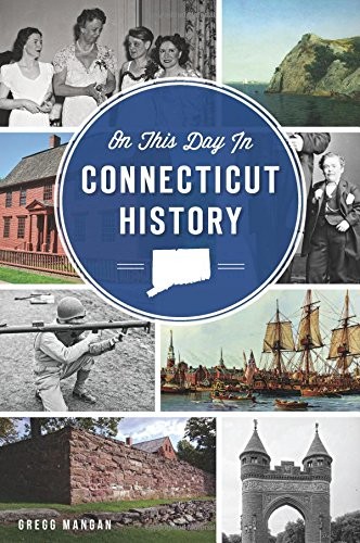 Gregg Mangan: On This Day in Connecticut History (Paperback, Arcadia Publishing)