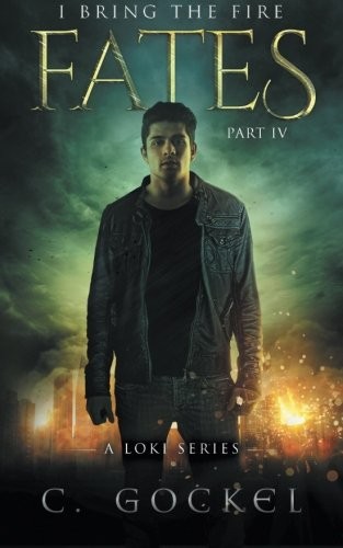 C. Gockel: Fates: I Bring the Fire IV: A Loki Series (Volume 4) (2016, CreateSpace Independent Publishing Platform)