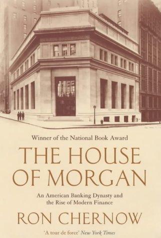 Ron Chernow: The House of Morgan (2003, Atlantic Books)