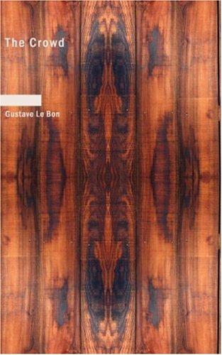 Gustave Le Bon, Gustave Le Bon: The Crowd (Paperback, 2007, BiblioBazaar)