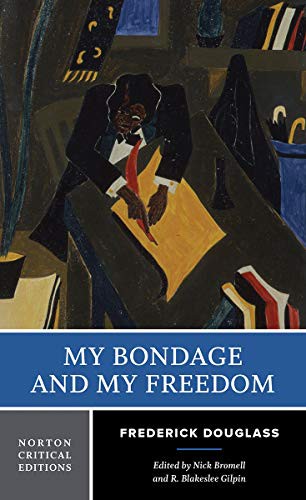Frederick Douglass, Nick Bromell, R. Blakeslee Gilpin: My Bondage and My Freedom (Paperback, 2020, W. W. Norton & Company)