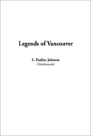 E. Pauline Johnson: Legends of Vancouver (Paperback, IndyPublish.com)