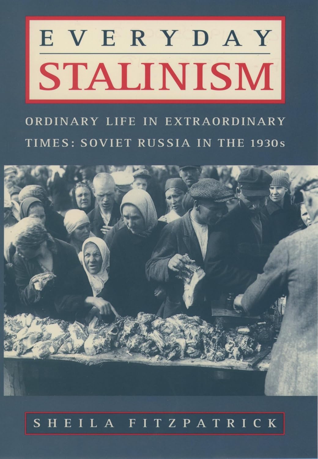 Sheila Fitzpatrick: Everyday Stalinism: Ordinary Life in Extraordinary Times (2000, Oxford University Press, USA)