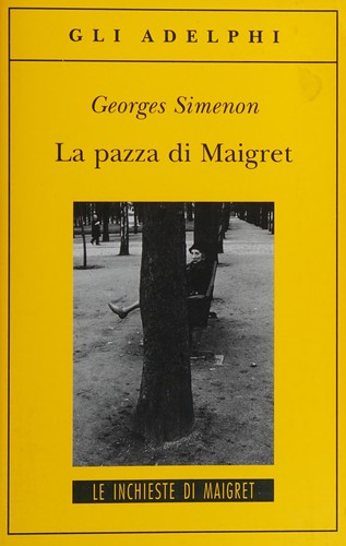 Georges Simenon: La pazza di Maigret (Italian language, 2011, Adelphi)