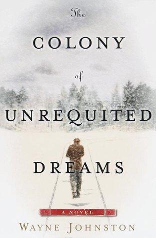 Wayne Johnston: The colony of unrequited dreams (1999, Anchor Books)